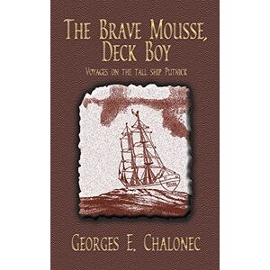 Chalonec, Georges E. - The Brave Mousse, Deck Boy: Voyages on the Tall Ship Putnick