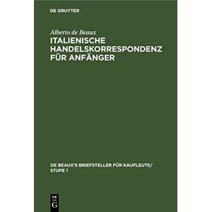 Beaux, Alberto de - Italienische Handelskorrespondenz für Anfänger (De Beaux’s Briefsteller für Kaufleute/ Stufe 1, 4, Band 4)