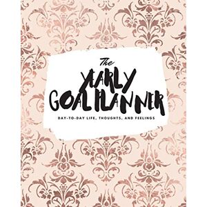 Sheba Blake - The Yearly Goal Planner: Day-To-Day Life, Thoughts, and Feelings (8x10 Softcover Planner) (8x10 Yearly Goal Planner, Band 46)