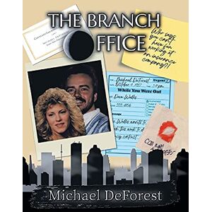 Michael DeForest - The Branch Office: Who Says You Can't Have Fun Working for an Insurance Company?