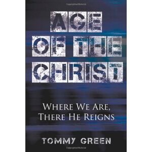 Tommy Green - GEBRAUCHT Age of the Christ: Where We Are, There He Reigns - Preis vom h