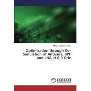 Khan, Muhammad Abbas - Optimization through Co-Simulation of Antenna, BPF and LNA at 6-9 GHz
