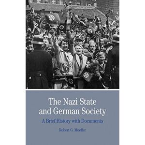 Moeller, Robert G. - GEBRAUCHT The Nazi State and German Society: A Brief History with Documents (Bedford Series in History and Culture) - Preis vom h