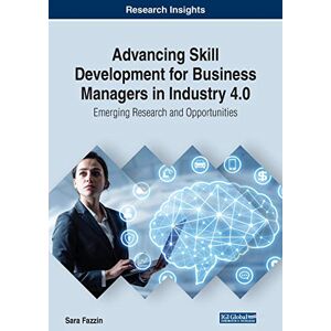 Sara Fazzin - Advancing Skill Development for Business Managers in Industry 4.0: Emerging Research and Opportunities