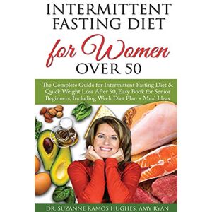 Suzanne Ramos Hughes - Intermittent Fasting Diet for Women Over 50: The Complete Guide for Intermittent Fasting and Quick Weight Loss After 50, Easy Book for Senior Beginners, Including Week Diet Plan + Meal Ideas