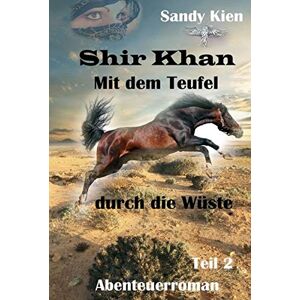 Sandy Kien - Shir Khan 2: Mit dem Teufel durch die Wüste (Teil 2)