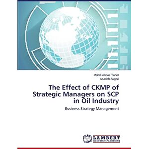 Mahdi Abbas Taher - The Effect of CKMP of Strategic Managers on SCP in Oil Industry: Business Strategy Management