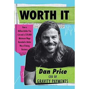 Dan Price - GEBRAUCHT Worth It: How a Million-Dollar Pay Cut and a $70,000 Minimum Wage Revealed a Better Way of Doing Business - Preis vom 19.05.2024 04:53:53 h