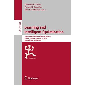 Simos, Dimitris E. - Learning and Intelligent Optimization: 15th International Conference, LION 15, Athens, Greece, June 20–25, 2021, Revised Selected Papers (Lecture Notes in Computer Science, Band 12931)
