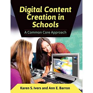 Ivers, Karen S. - Digital Content Creation in Schools: A Common Core Approach
