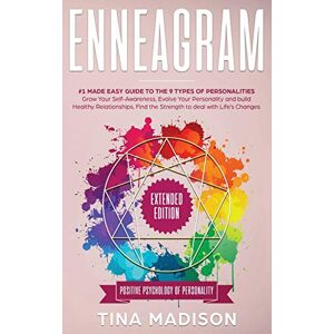 Tina Madison - Enneagram: #1 Made Easy Guide to the 9 Type of Personalities. Grow Your Self-Awareness, Evolve Your Personality, and build Healthy Relationships. Find the Strength to deal with Life's Changes