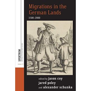 Jason Coy - Migrations in the German Lands, 1500-2000 (Spektrum: Publications of the German Studies Association, 13)