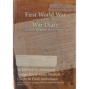 30 DIVISION Divisional Troops Royal Army Medical Corps 96 Field Ambulance: 10 November 1915 - 13 August 1919 (First World War, War Diary, WO95/2324/1)