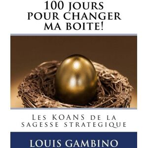 Louis Gambino - GEBRAUCHT 100 jours pour changer ma boite!: Les KOANS de la sagesse strategique - Preis vom 17.05.2024 04:53:12 h