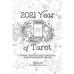 D.E. Luet - 2021 Year of Tarot: Connect with Your Deck Through a Year of Exercises & Spreads