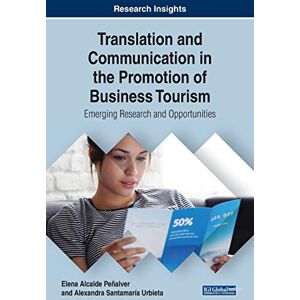 Elena Alcalde Peñalver - Translation and Communication in the Promotion of Business Tourism: Emerging Research and Opportunities (Advances in Hospitality, Tourism, and the Services Industry)