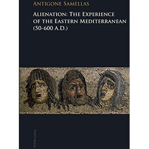 Antigone Samellas - Alienation: The Experience of the Eastern Mediterranean (50-600 A.D.)