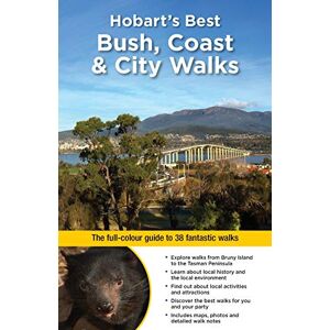 Ingrid Roberts - Hobart's Best Bush, Coast & City Walks: The Full-Colour Guide to 38 Fantastic Walks (WOODSLANE WALKING GUIDES)