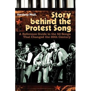 Hardeep Phull - Story Behind the Protest Song: A Reference Guide to the 50 Songs That Changed the 20th Century