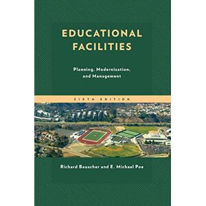 Richard Bauscher - Educational Facilities: Planning, Modernization, and Management, 6th Edition