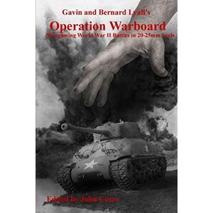 John Curry - Gavin and Bernard Lyall's Operation Warboard Wargaming World War Ii Battles in 20-25mm Scale