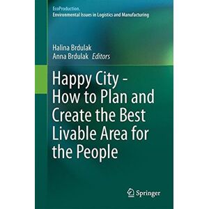 Anna Brdulak - Happy City - How to Plan and Create the Best Livable Area for the People (EcoProduction)