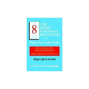 Haymore, C. Steven - The Eight Essential Keystones of Happy, Successful People: How To Always Feel Exceedingly Happy-Important-Valued-Loved