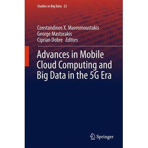 Constandinos Mavromoustakis - Advances in Mobile Cloud Computing and Big Data in the 5G Era (Studies in Big Data)