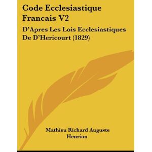 - Code Ecclesiastique Francais V2: D'Apres Les Lois Ecclesiastiques De D'Hericourt (1829)