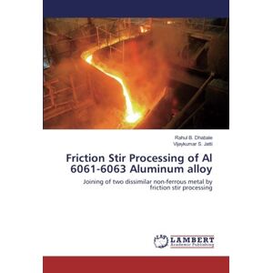 Dhabale, Rahul B. - Friction Stir Processing of Al 6061-6063 Aluminum alloy: Joining of two dissimilar non-ferrous metal by friction stir processing