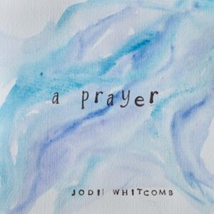 Jodi Whitcomb - A Prayer