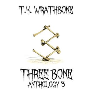 T.K. Wrathbone - Three Bone: Anthology 3