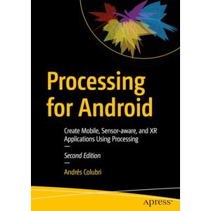 Andrés Colubri - Processing for Android: Create Mobile, Sensor-aware, and XR Applications Using Processing