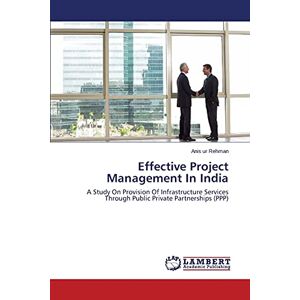 Rehman, Anis ur - Effective Project Management In India: A Study On Provision Of Infrastructure Services Through Public Private Partnerships (PPP)