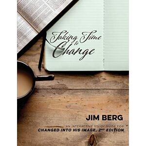 Jim Berg - Taking Time to Change: An Interactive Study Guide for Changed Into His Image, 2nd Edition