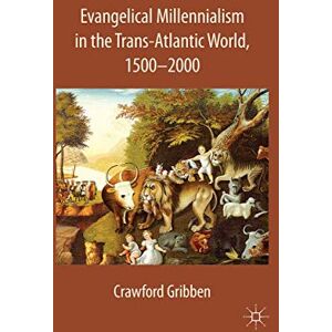 C. Gribben - Evangelical Millennialism in the Trans-Atlantic World, 1500-2000