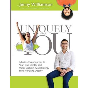 Jenny Williamson - Uniquely You: A Faith-Driven Journey to Your True Identity and Water-Walking, Giant-Slaying, History-Making Destiny