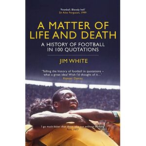 Jim White - GEBRAUCHT A Matter of Life and Death: A History of Football in 100 Quotations - Preis vom h