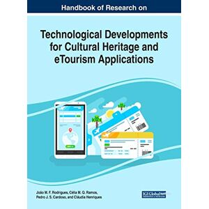 Cardoso, Pedro J. S. - Handbook of Research on Technological Developments for Cultural Heritage and eTourism Applications (Advances in Hospitality, Tourism, and the Services Industry)