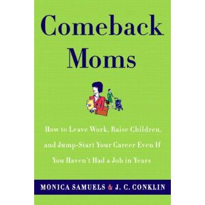 Monica Samuels - GEBRAUCHT Comeback Moms: How to Leave Work, Raise Children, and Restart Your Career Even if You Haven't Had a Job in Years: How to Leave Work, Raise Children ... Career Even If You Haven't Had a Job in Years - Preis vom 16.05.2024 04:53:4