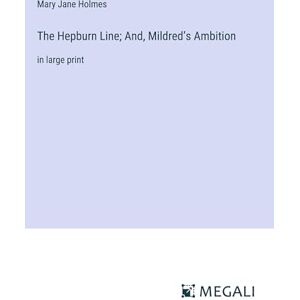 Holmes, Mary Jane - The Hepburn Line; And, Mildred¿s Ambition: in large print