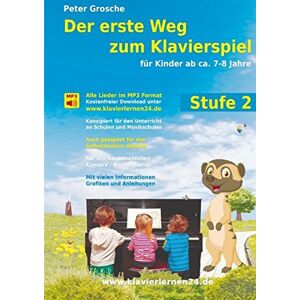 Peter Grosche - Der erste Weg zum Klavierspiel, Stufe 2: Für Kinder ab ca. 7-8 Jahre - Der neue Weg zum Klavierspielen - Die Weiterführung - Entdecken der musikalischen Welt