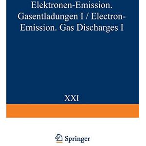 S. Flügge - Electron-Emission Gas Discharges I / Elektronen-Emission Gasentladungen I (Handbuch der Physik Encyclopedia of Physics, 4 / 21)