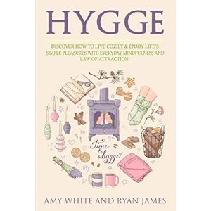 Amy White - Hygge: 3 Manuscripts - Discover How To Live Cozily & Enjoy Life's Simple Pleasures With Everyday Mindfulness and Law of Attraction