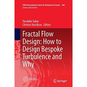 Yasuhiko Sakai - Fractal Flow Design: How to Design Bespoke Turbulence and Why (CISM International Centre for Mechanical Sciences, Band 568)