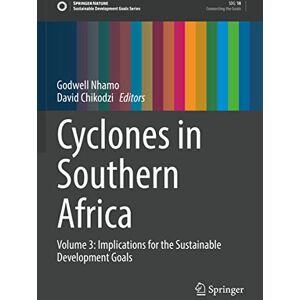 Godwell Nhamo - Cyclones in Southern Africa: Volume 3: Implications for the Sustainable Development Goals (Sustainable Development Goals Series)