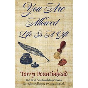Torry Fountinhead - You Are Allowed, Life Is A Gift (Contemplations, Band 4)