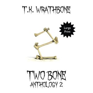 T.K. Wrathbone - Two Bone: Anthology 2 (Large Print)