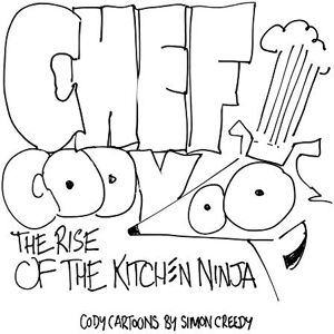 Simon Creedy - CHEF CODY - THE RISE OF THE KITCHEN NINJA: A poor talented dog works hard to become an amazing chef (Cody Cartoons by Simon Creedy, Band 14)