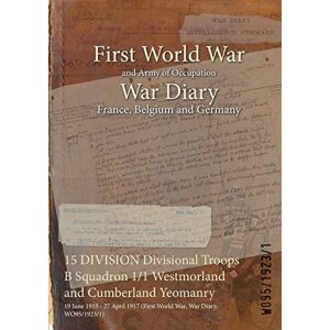 15 DIVISION Divisional Troops B Squadron 1/1 Westmorland and Cumberland Yeomanry: 19 June 1915 - 27 April 1917 (First World War, War Diary, WO95/1923/1)